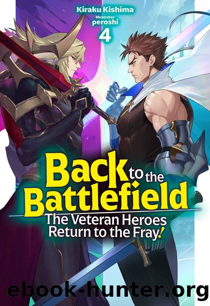 Back to the Battlefield: The Veteran Heroes Return to the Fray! Volume 4 Part 1 by Kiraku Kishima
