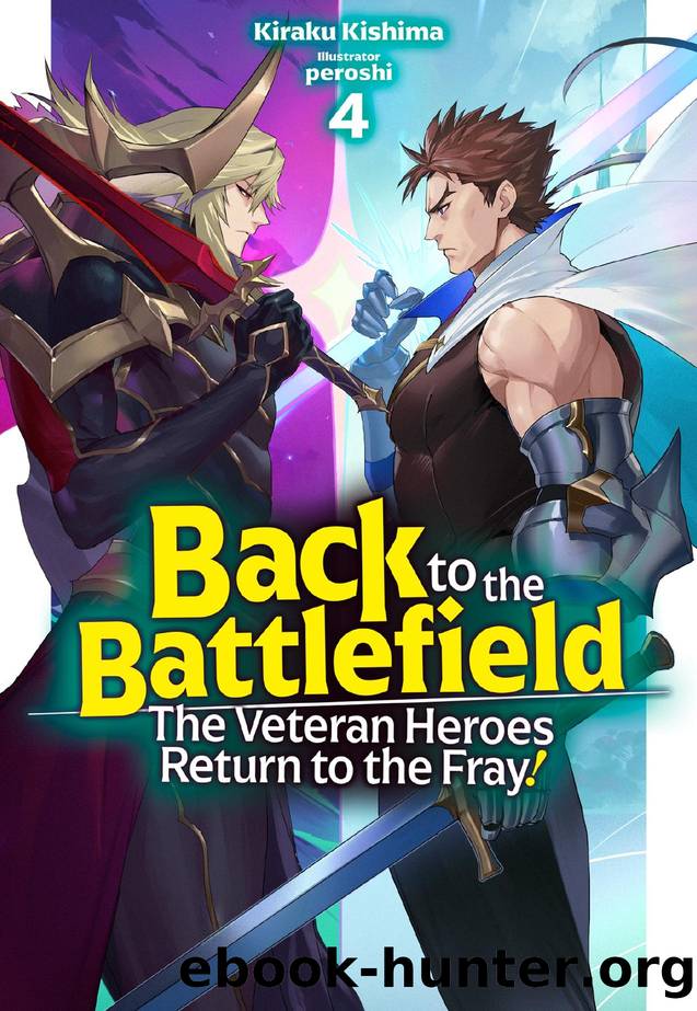 Back to the Battlefield: The Veteran Heroes Return to the Fray! Volume 4 by Kiraku Kishima