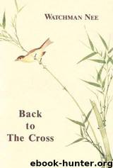 Back to the Cross by Watchman Nee & Herbert L. Fader