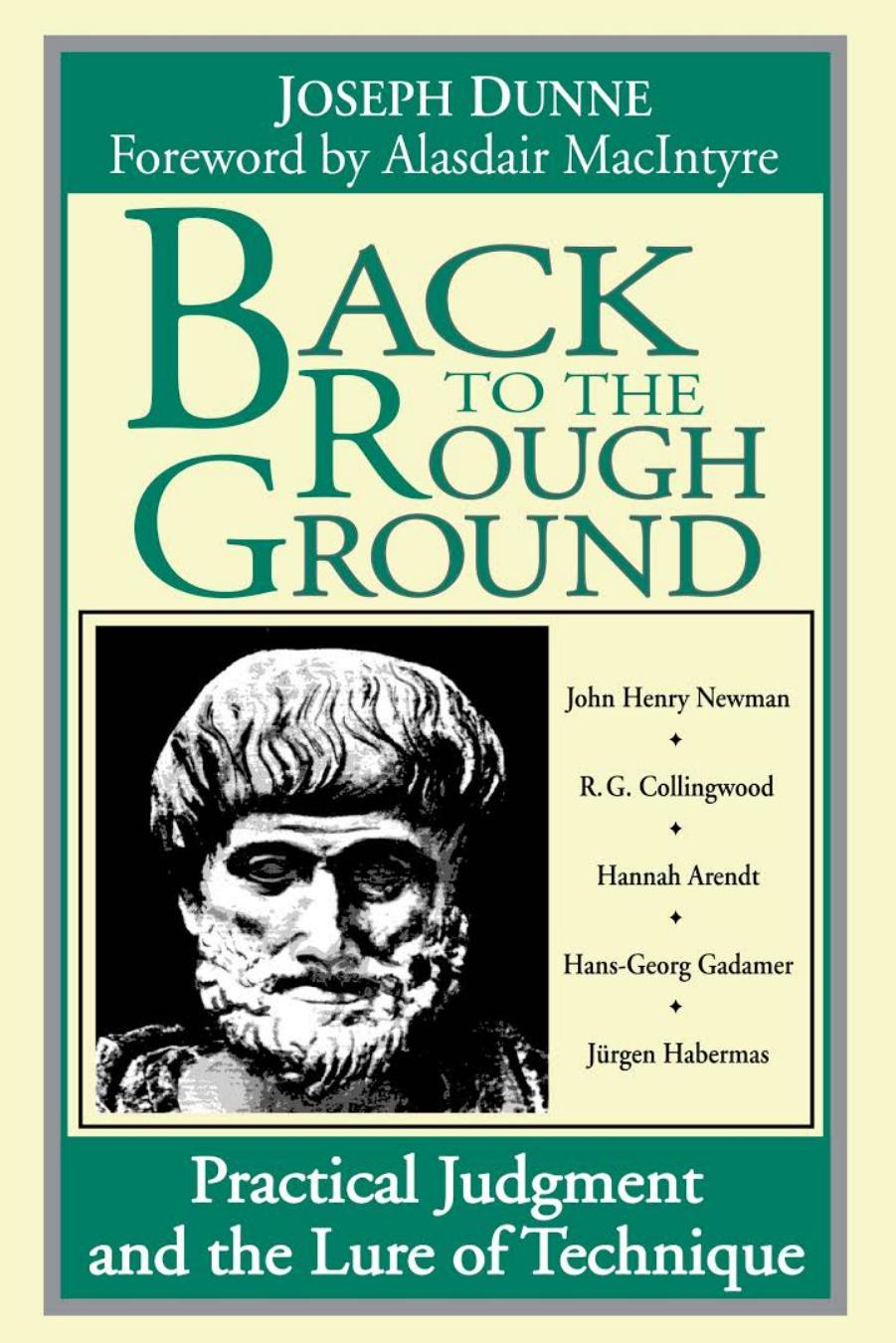 Back to the Rough Ground: Practical Judgment and the Lure of Technique by Joseph Dunne