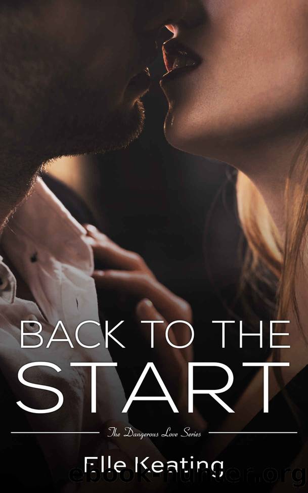 Back to the Start (Dangerous Love Book 4) by Elle Keating