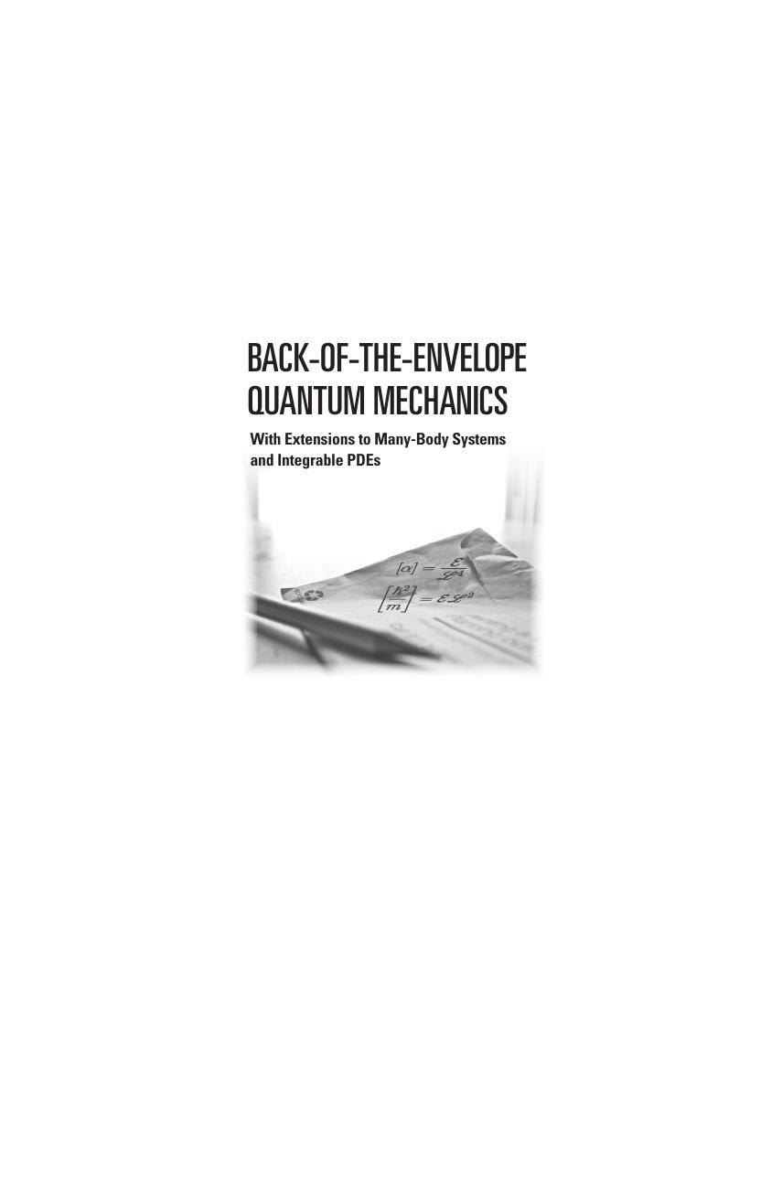 Back-of-the-Envelope Quantum Mechanics: With Extensions to Many-Body Systems and Integrable PDEs by Maxim Olshanii