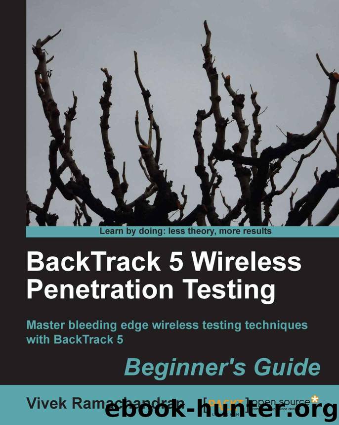 BackTrack 5 Wireless Penetration Testing Beginner's Guide by Ramachandran Vivek