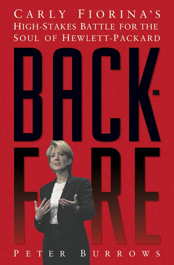 Backfire: Carly Fiorina's High-Stakes Battle for the Soul of Hewlett-Packard by Peter Burrows