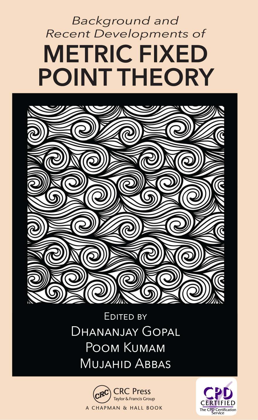 Background and Recent Developments of Metric Fixed Point Theory by Dhananjay Gopal Poom Kumam Mujahid Abbas