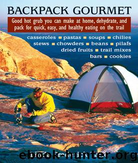 Backpack Gourmet: Good Hot Grub You Can Make at Home, Dehydrate, and Pack for Quick, Easy, and Healthy Eating on the Trail by Yaffe Linda Frederick