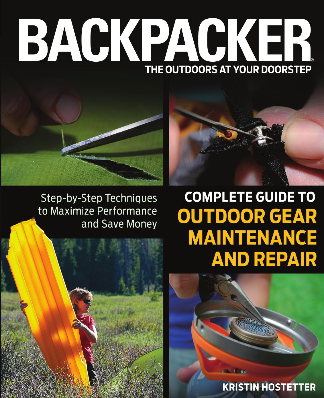 Backpacker Magazine's Complete Guide to Outdoor Gear Maintenance and Repair: Step-By-Step Techniques To Maximize Performance by Unknow