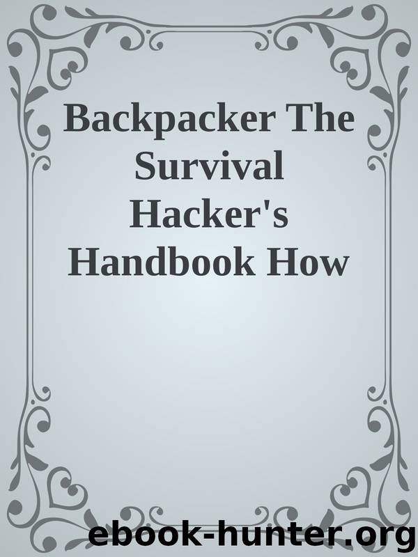 Backpacker The Survival Hacker's Handbook How to Survive with Just About Anything by Unknown