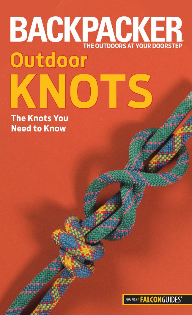 Backpacker magazine's Outdoor Knots: The Knots You Need To Know by Clyde Soles