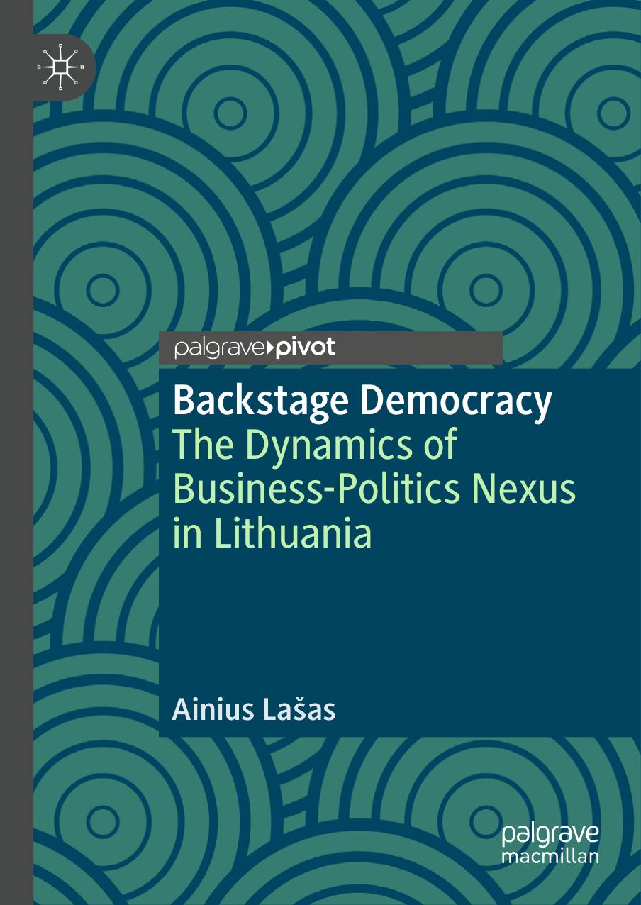 Backstage Democracy: The Dynamics of Business-Politics Nexus in Lithuania by Ainius Lašas