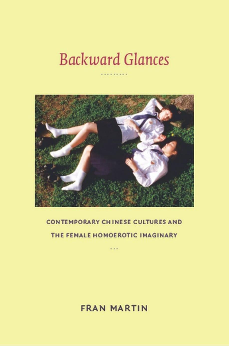 Backward Glances: Contemporary Chinese Cultures and the Female Homoerotic Imaginary by Fran Martin