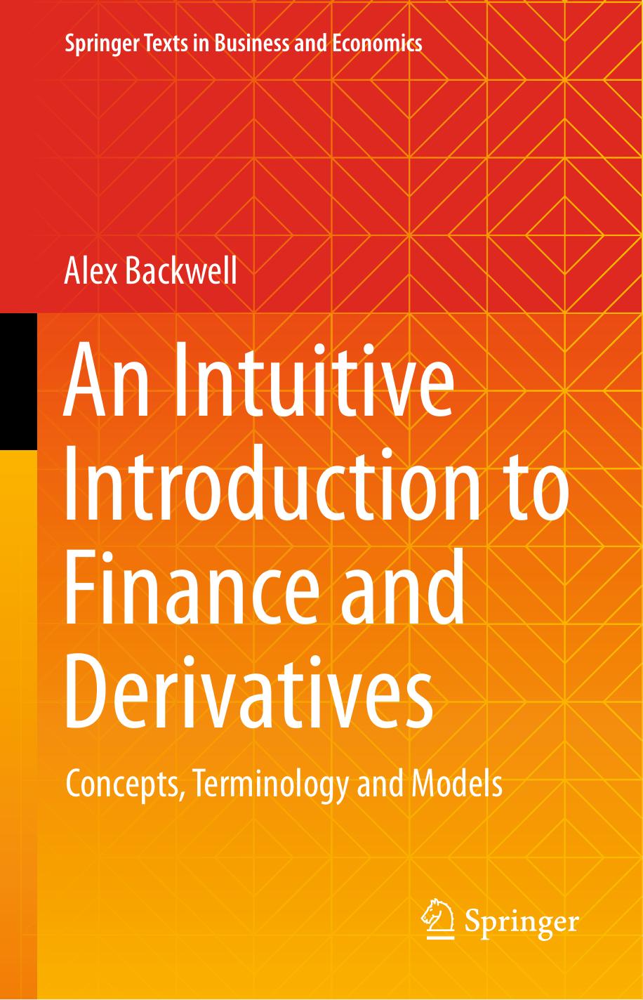 Backwell A. An Intuitive Introduction to Finance and Derivatives...2023 by Unknown