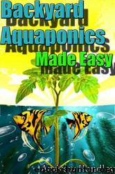 Backyard Aquaponics Made Easy by Andrew Handley