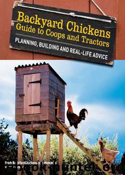 Backyard Chickens' Guide to Coops and Tractors by Members of Backyard Chickens.com