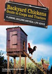 Backyard Chickens' Guide to Coops and Tractors: Planning, Building, and Real-Life Advice by Members Of Backyard Chickens.com