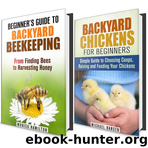 Backyard Farming Box Set: What You Need to Know About Beekeeping and Raising Chickens in Your Backyard (Homesteading & Backyard Farming) by Michael Hansen & Monica Hamilton