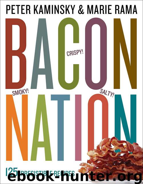 Bacon Nation: 125 Irresistible Recipes by Kaminsky Peter & Kaminsky Peter & Rama Marie & Rama Marie