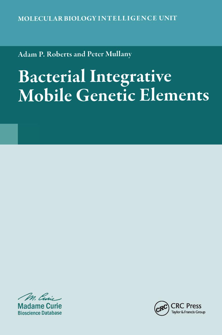 Bacterial Integrative Mobile Genetic Elements by Adam P. Roberts Peter Mullany