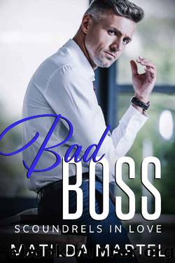 Bad Boss: An Older Man Younger Woman Romance (Scoundrels in Love Book 2) by Matilda Martel