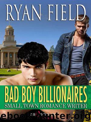 Bad Boy Billionaires: Small Town Romance Writer by Ryan Field