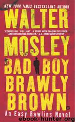 Bad Boy Brawly Brown: An Easy Rawlins Mystery by Walter Mosley