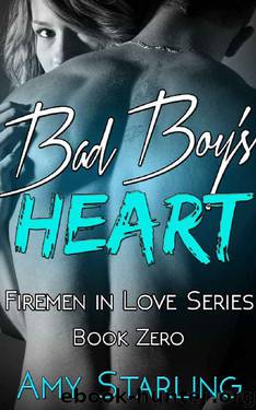 Bad Boy's Heart: A Firemen in Love Series Novella by Starling Amy