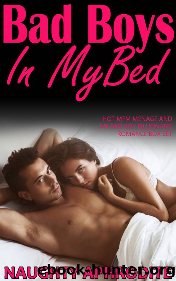Bad Boys In My Bed: Menage Romance Collection by Aphrodite Naughty