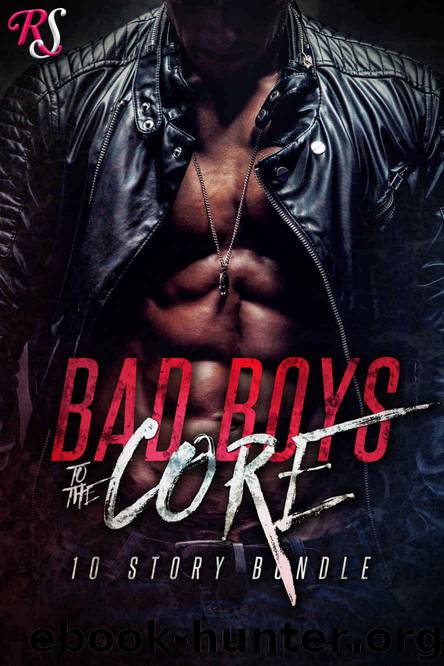 Bad Boys To The Core (10 Book Box Set): Bad Boy Romances by Roxy Sinclaire & Ashley Rhodes & JB Duvane & Natasha Tanner & R.E. Saxton & Vesper Vaughn & Lacey St. Claire & Terry Towers