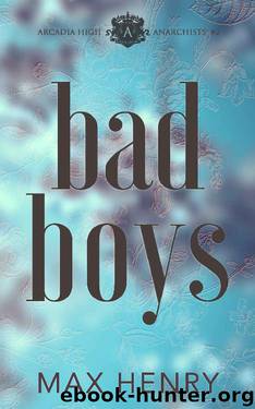 Bad Boys: A High School Bully Romance (Arcadia High Anarchists Book 2) by Max Henry