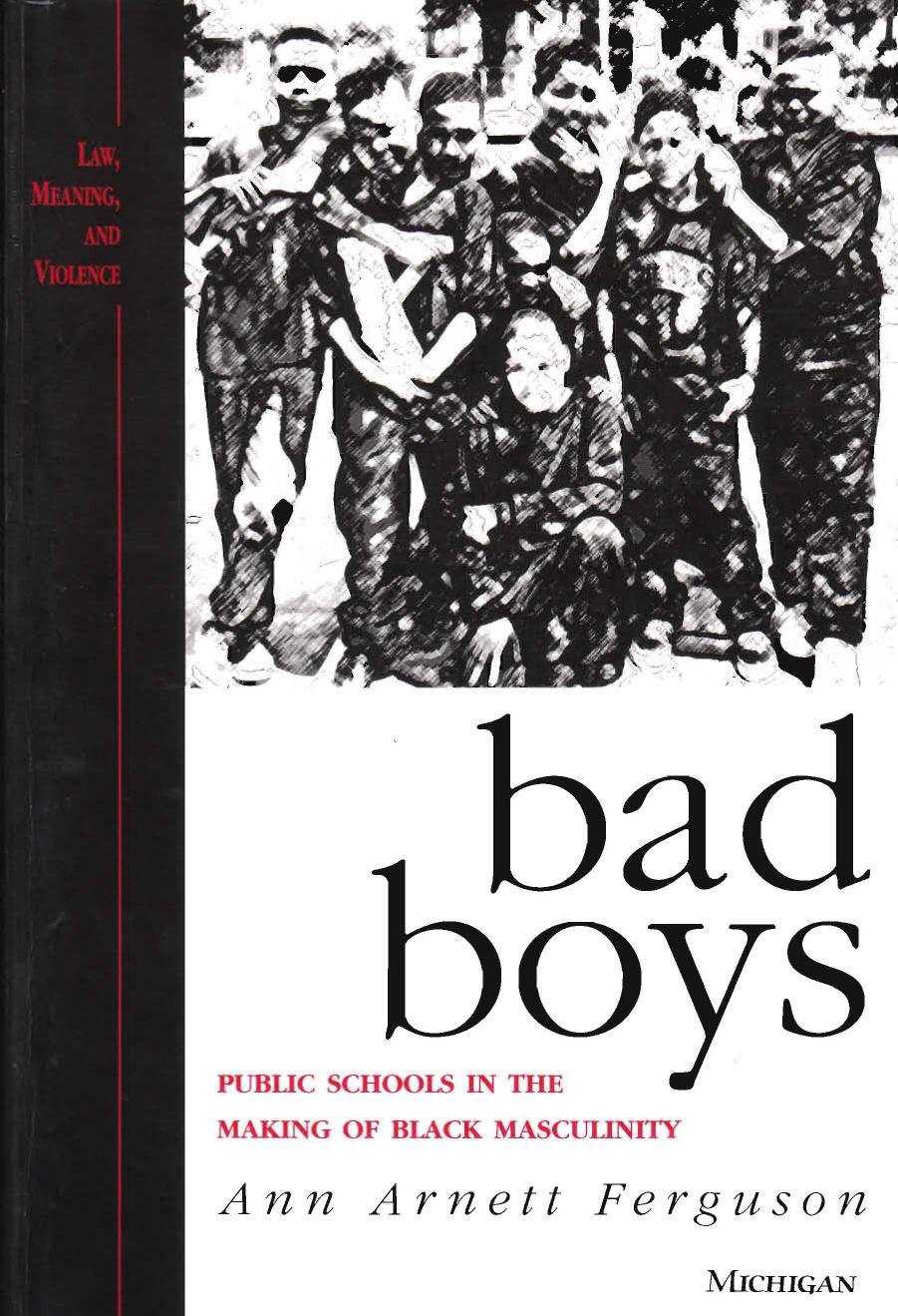 Bad Boys: Public Schools in the Making of Black Masculinity (Law, Meaning, and Violence) by Ann Arnett Ferguson