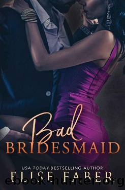 Bad Bridesmaid (Billionaire's Club Book 11) by Elise Faber