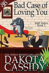 Bad Case of Loving You (Wolf Mates Book 5) by Dakota Cassidy