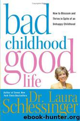 Bad Childhood-Good Life by Schlessinger Laura