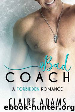 Bad Coach (An Alpha Male Bad Boy Romance) (Forbidden Romance) by Claire Adams