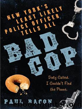Bad Cop: New York's Least Likely Police Officer Tells All by Paul Bacon