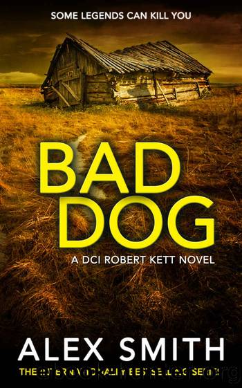 Bad Dog: A Gripping British Crime Thriller (The Detective Kett Murder Mystery Series Book 2) by Alex Smith