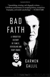 Bad Faith: A Forgotten History of Family, Fatherland and Vichy France by Carmen Callil