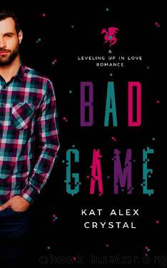 Bad Game: A Geeky New Adult Romance (Leveling Up In Love Book 2) by Kat Alex Crystal
