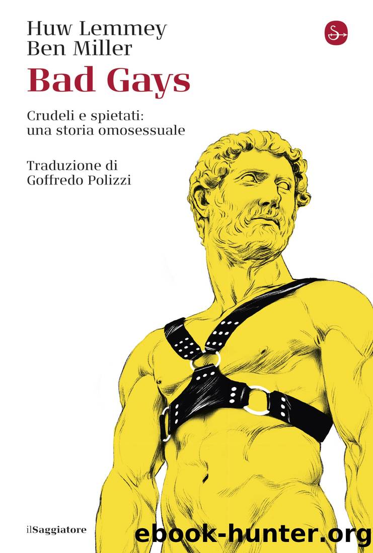 Bad Gays, Crudeli e spietati: una storia omosessuale by Huw Lemmey & Benedetto Miller