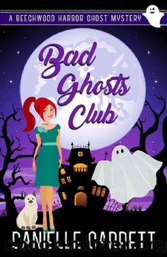 Bad Ghosts Club: A Beechwood Harbor Ghost Mystery (Beechwood Harbor Ghost Mysteries Book 7) by Danielle Garrett