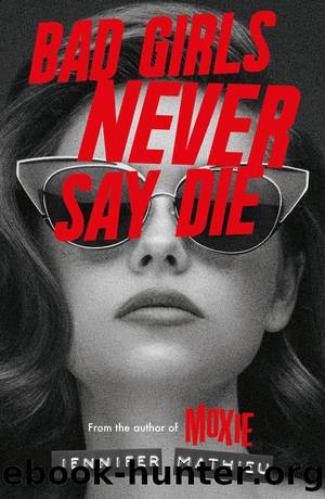 Bad Girls Never Say Die by Jennifer Mathieu