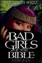 Bad Girls of the Bible and What We Can Learn From Them by Liz Curtis Higgs