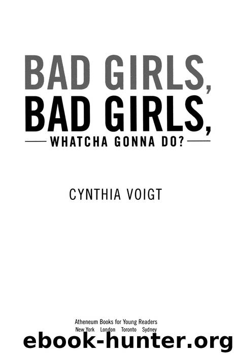 Bad Girls, Bad Girls, Whatcha Gonna Do? by Cynthia Voigt