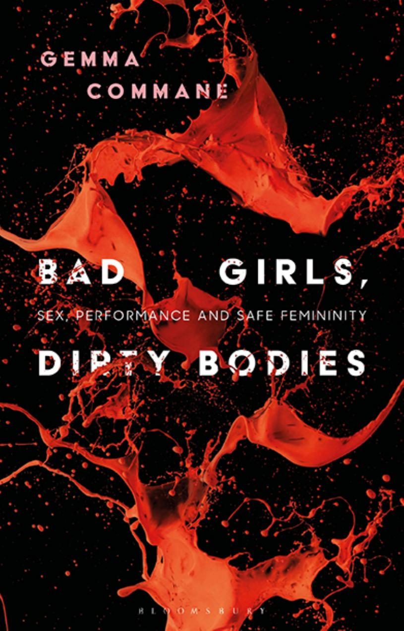 Bad Girls, Dirty Bodies: Sex, Performance and Safe Femininity by Gemma Commane