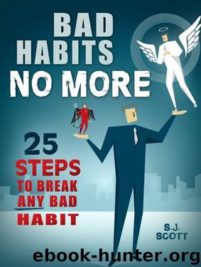 Bad Habits No More: 25 Steps to Break Any Bad Habit by Steve Scott