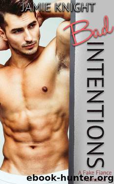 Bad Intentions: A Fake Fiance Romance (Too Bad It's Fake Book 3) by Jamie Knight