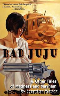 Bad Juju & Other Tales of Madness and Mayhem by Jonathan Woods