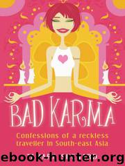 Bad Karma - Confessions of a Reckless Traveller in South-east Asia by Sheward Tamara