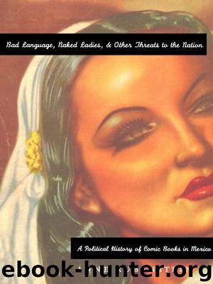 Bad Language, Naked Ladies, and Other Threats to the Nation: A Political History of Comic Books in Mexico by Anne Rubenstein