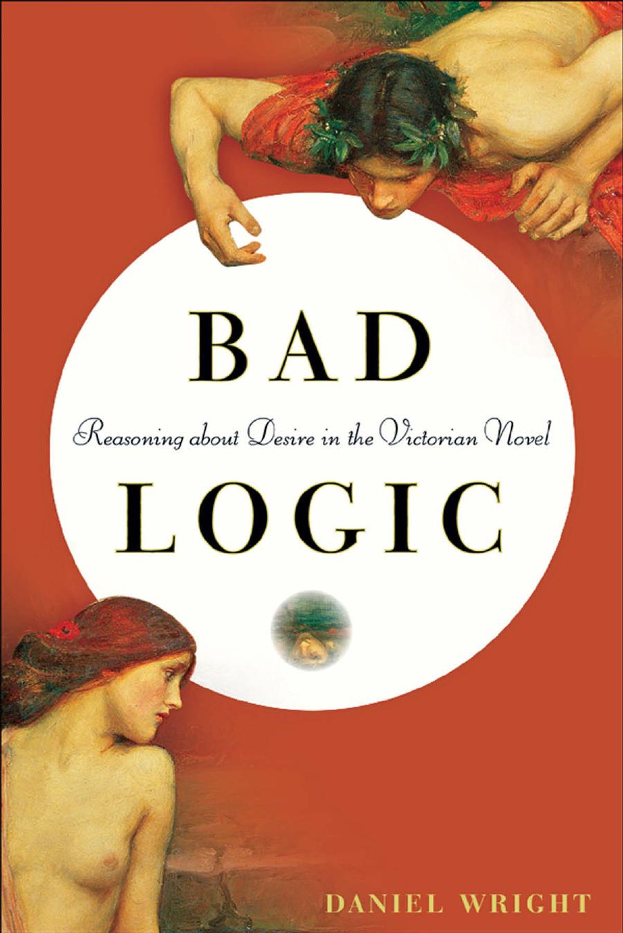Bad Logic: Reasoning about Desire in the Victorian Novel by Daniel Wright